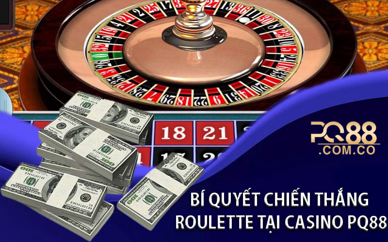Bí quyết chiến thắng Roulette tại Casino PQ88